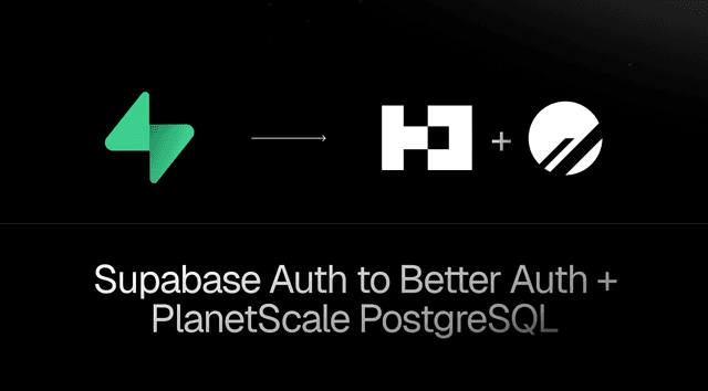 Migrate from Supabase Auth to Better Auth + PlanetScale PostgreSQL